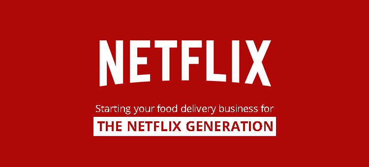 Starting your food delivery business for the Netflix generation