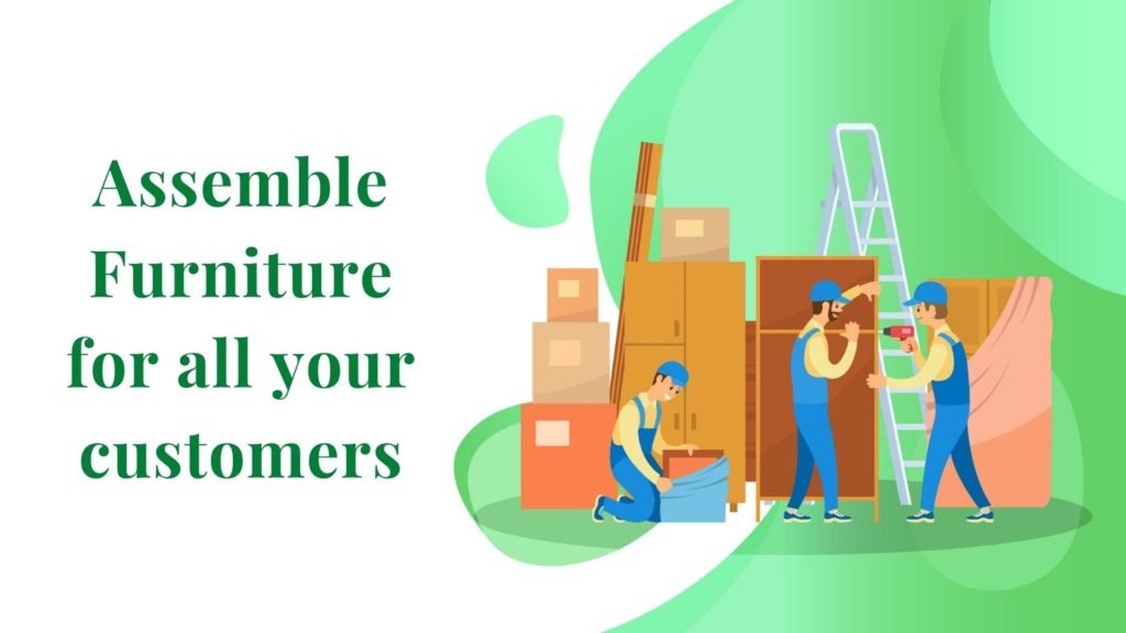 Assemble furniture for all your customers