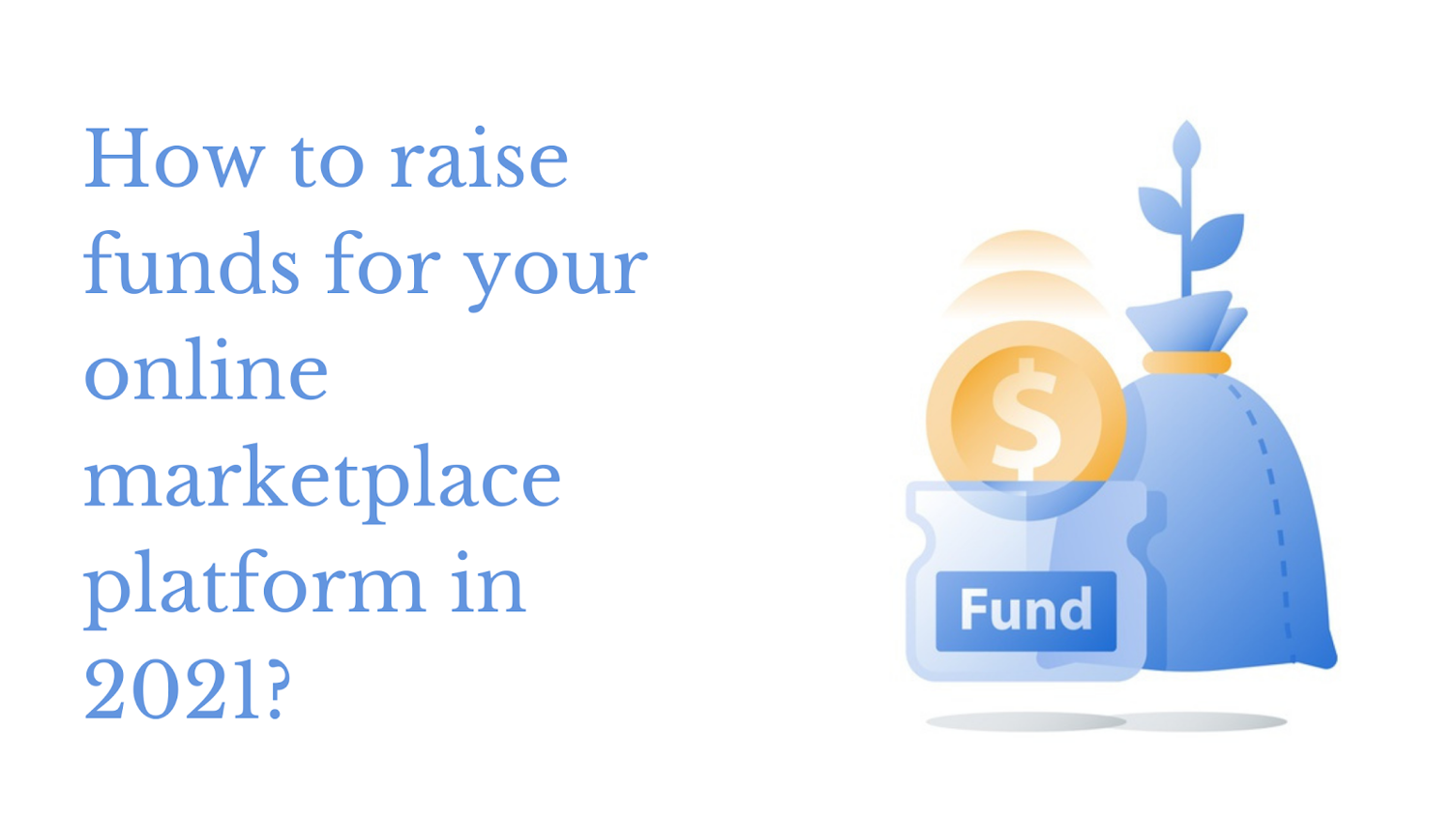 How to Raise Funds for Your Online Marketplace Platform in 2021 - Yelo