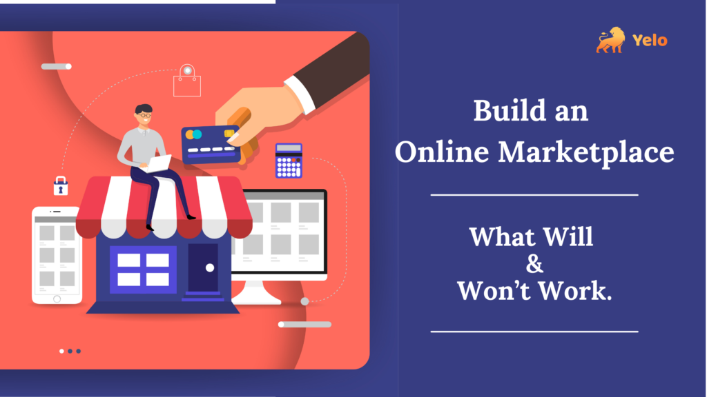 How to Build an Online marketplace: What Will and  Won’t Work - Yelo