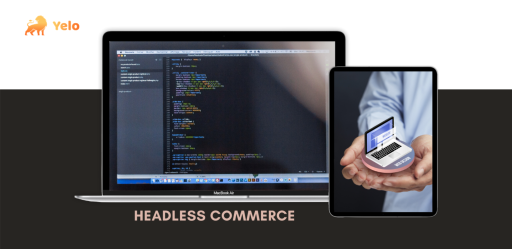 Why Headless Commerce Is the Future of Online Selling - Yelo